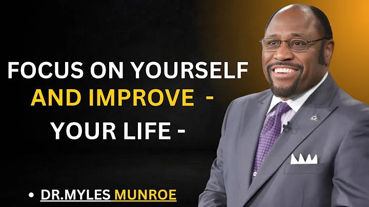 FOCUS ON YOURSELF AND IMPROVE YOUR LIFE     Myles Munroe Motivational SpeecH