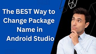 The BEST Way to Change Package Name in Android Studio