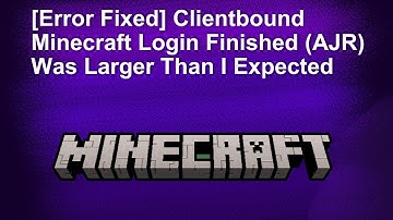[Error Fixed] Clientbound Minecraft Login Finished (AJR) Was Larger Than I Expected
