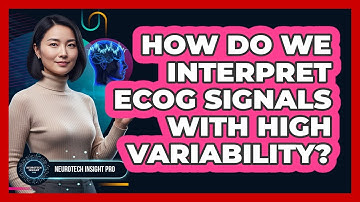 How Do We Interpret ECoG Signals With High Variability? - Neurotech Insight Pro