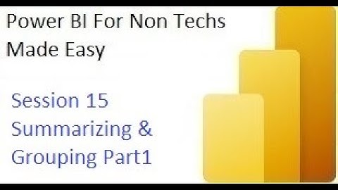 Session 15 Summarizing & Grouping Power BI Part1