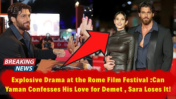 Explosive Drama at the Rome Film Festival😱💥  Can Yaman Confesses His Love for Demet , Sara Loses It!
