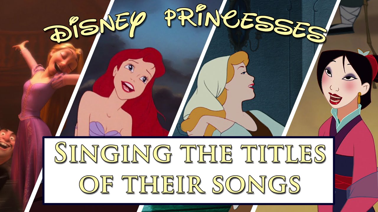 Disney Princesses Singing The Titles Of Their Songs Youtube