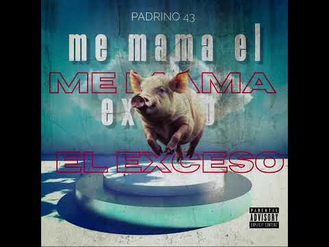 ME MAMA EL EXCESO -PADRINO 43