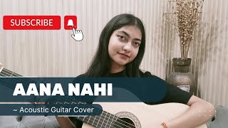 Aana Nahi- Aditya Rikhari || Guitar Cover
