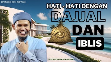 HATI-HATI DENGAN DAJJAL DAN IBLIS ~ USTADZ RAHMAT BAEQUNI - [10 MENIT]