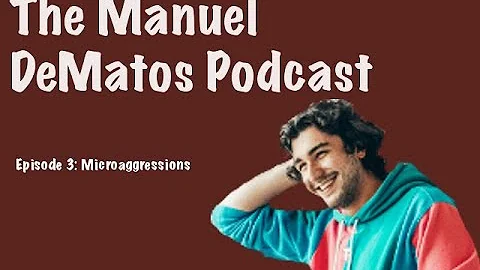The Manuel DeMatos Podcast Episode 3: Microaggress...