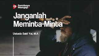 Janganlah Meminta-Minta - Ustadz Said Yai, M.A.