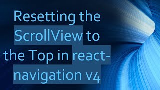 Resetting the ScrollView to the Top in react-navigation v4
