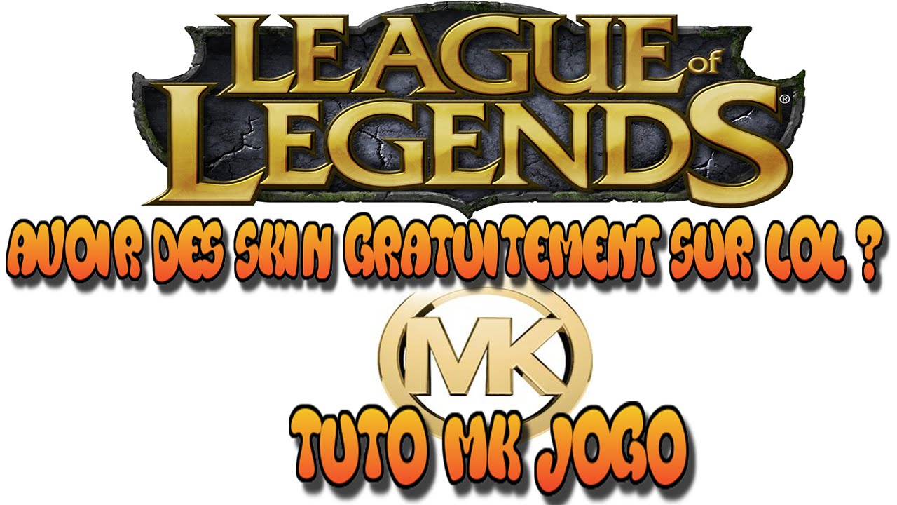 [TUTO] comment avoirs des skin gratuitement sur league of legend ? MK