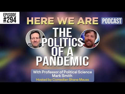 The Politics of a Pandemic | Here We Are Podcast w/Shane Mauss | Mark A Smith