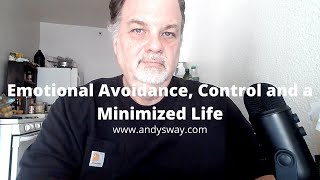 Emotional Avoidance, Control and a Minimized Life