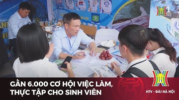Gần 6.000 cơ hội việc làm, thực tập cho sinh viên | Tin tức mới nhất hôm nay