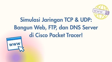 Simulasi Jaringan TCP & UDP: Bangun Web, FTP, dan DNS Server di Cisco Packet Tracer