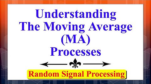 Understanding The Moving Average (MA) Processes | Random Signal Processing | Random Processes |