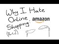Why I Hate Online Shopping - Amazon (Part 2)