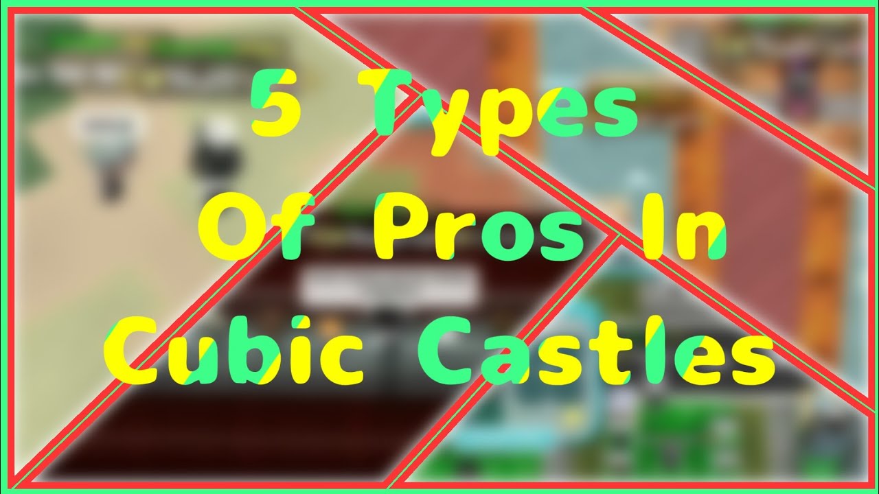 5 Types Of Pros In Cubic Castles