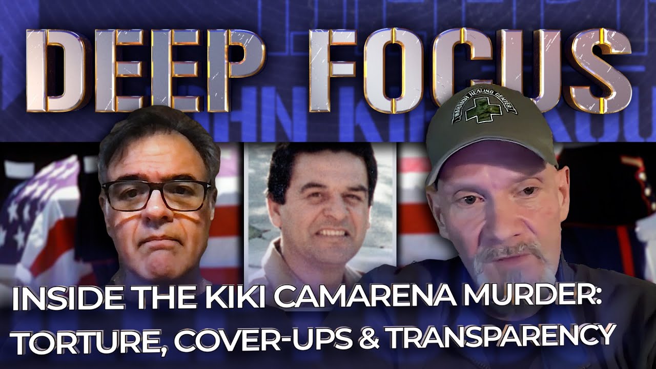 Inside the Kiki Camarena Murder: Torture, Cover-Ups & Transparency with Tim Kirk | DEEP FOCUS w/ JK