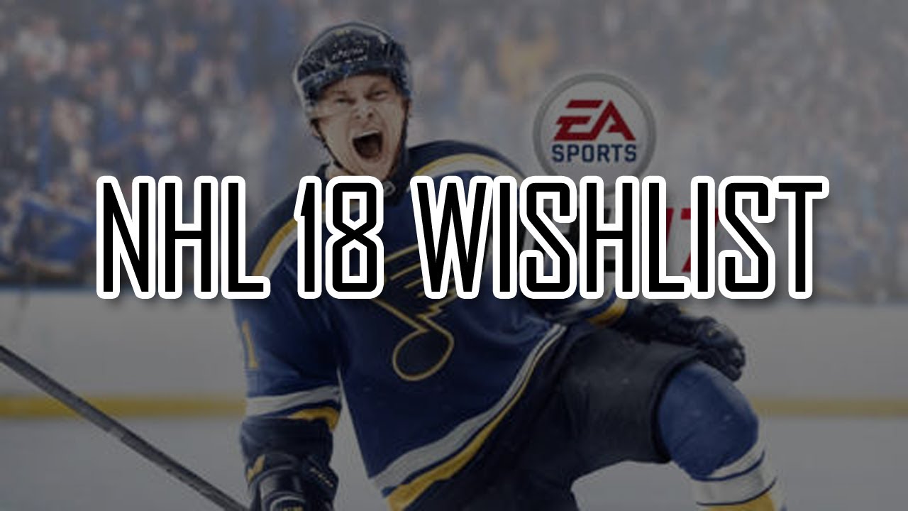 NHL 18 - Wishilist Ideas + Criticism on NHL 17