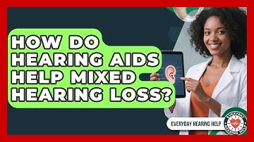 How Do Hearing Aids Help Mixed Hearing Loss? - Everyday Hearing Help