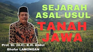 BEGINI ASAL USUL SEJARAH TANAH JAWA NUSANTARA KH Abdul Ghofur Lamongan Pondok Pesantren Sunan Drajat