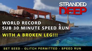 SUB 30 MINUTE WORLD RECORD - SET SEED SPEED RUN - STRANDED DEEP - SPEED GLITCH - WITH A BROKEN LEG!!