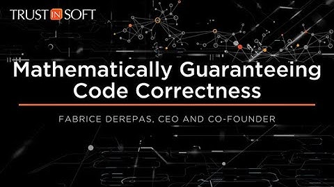 Introduction to TrustInSoft and Mathematically Guaranteed Code using Formal Methods
