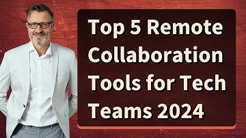 Top 5 Remote Collaboration Tools for Tech Teams 2024