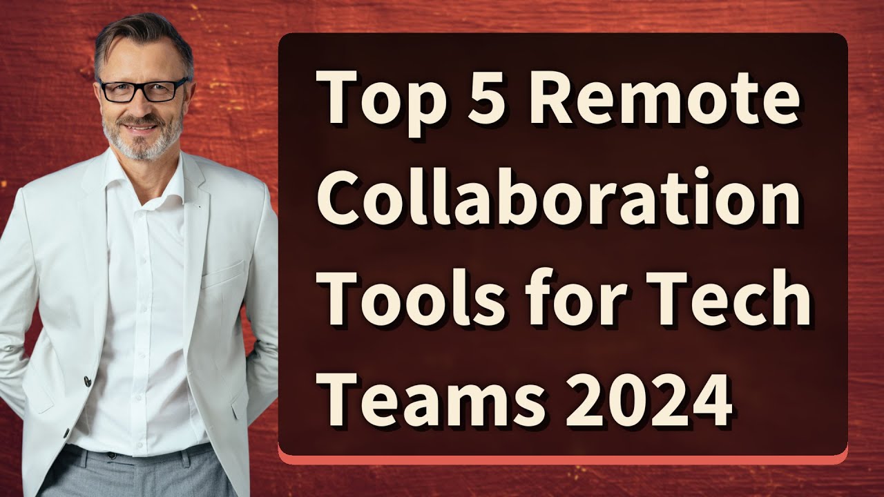 Top 5 Remote Collaboration Tools for Tech Teams 2024