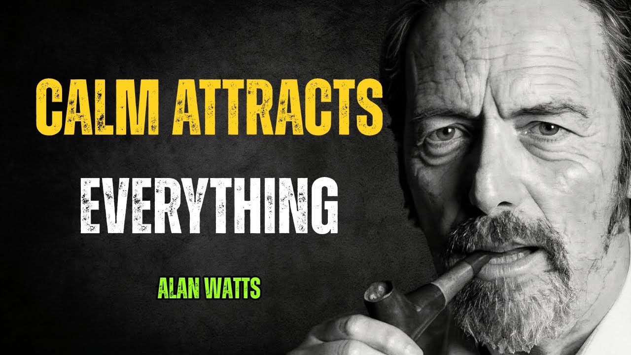 Stay Calm and Let the Universe Deliver What You Deserve – Alan Watts