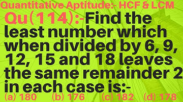 Q114 | Find the least number which when divided by 6, 9, 12, 15 and 18 leaves the same remainder 2