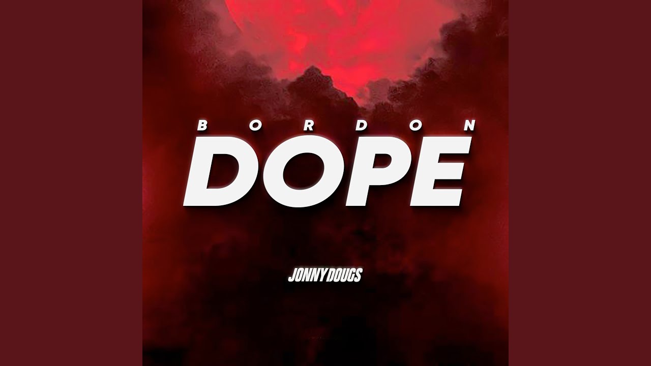 Watch Bordon Dope on YouTube Watch Bordon Dope on YouTube