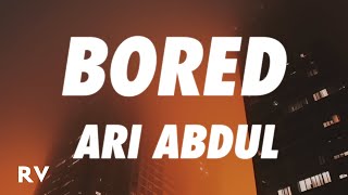 Ari Abdul - Bored (Lyrics)