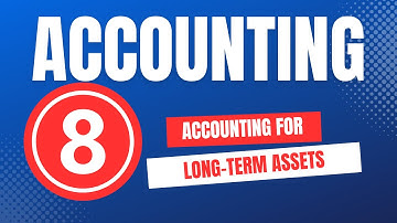 Accounting for Long-Term Assets Explained