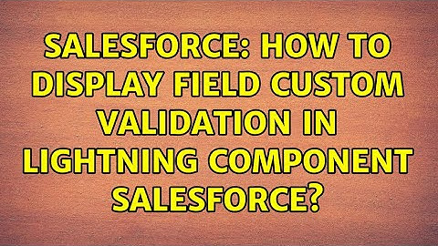 Salesforce: How to display field custom validation in lightning component salesforce?