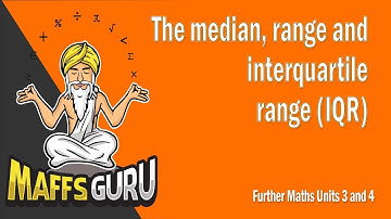 The median, range and interquartile range IQR | Further 3 and 4 | Year 12 Maths | MaffsGuru