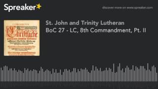 BoC 27 - LC, 8th Commandment, Pt. II