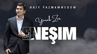 Hajy Yazmammedow - Ýürek Zar Eneşim 2024 Turkmen Aydym 