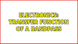Electronics: Transfer function of a bandpass (2 Solutions!!)