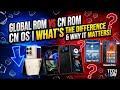 Global Rom-Cn Rom-Cn OS. Whats the difference and why does it matter