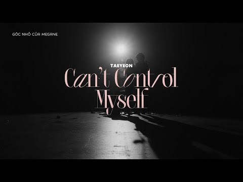 [Engsub + Vietsub] Can't control myself - TAEYEON (태연)