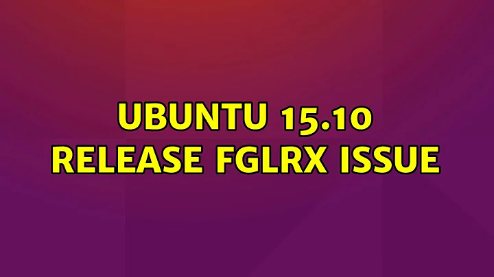 Ubuntu: Ubuntu 15.10 Release fglrx issue