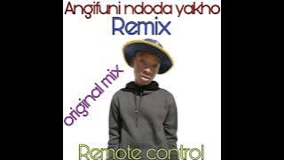 Angifuni ndoda yakho Remix by Remote control