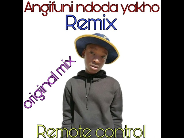 Angifuni ndoda yakho Remix by Remote control class=