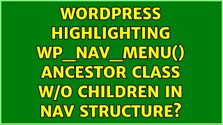 Wordpress: Highlighting wp_nav_menu() Ancestor Class w/o Children in Nav Structure? (7 Solutions!!)