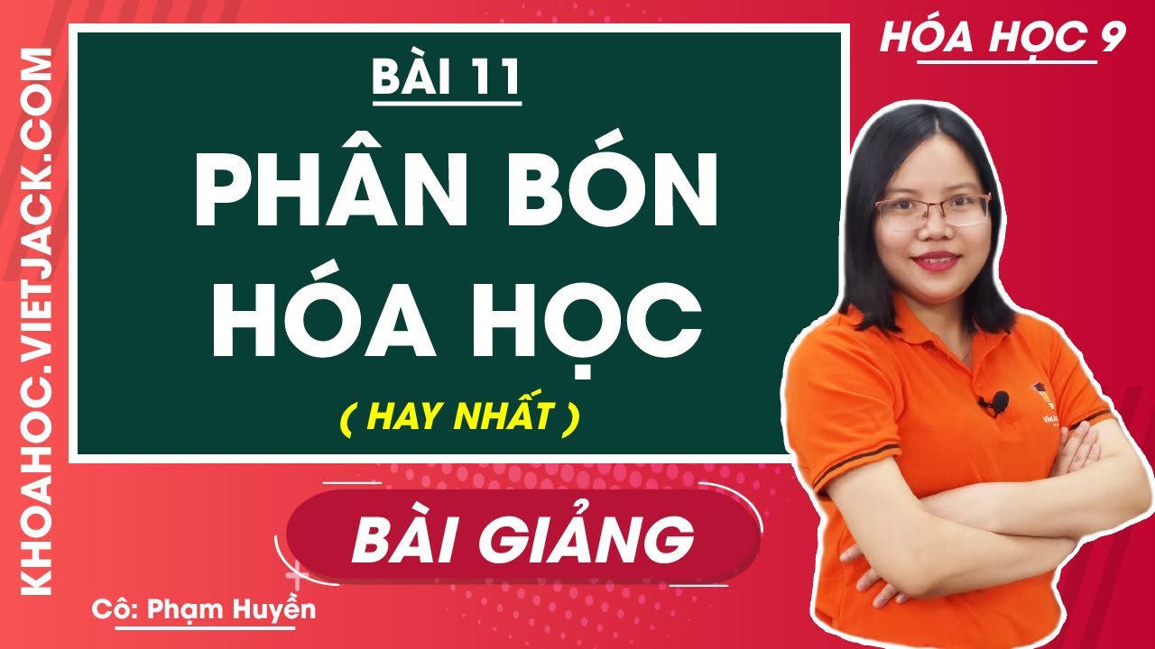 Phân bón hóa học - Bài 11 - Hóa học 9 - Cô Phạm Huyền (HAY NHẤT)