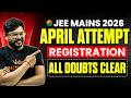 JEE Main 2026 April Attempt Registration is LIVE 😱 | Dates, Process, Documents | All Doubts Clear