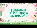 Suamimu Itu Surga Dan Nerakamu - Ustadz Dr. Syafiq Riza Basalamah, M.A. - Suamimu Itu Surga Dan Nerakamu - Ustadz Dr. Syafiq Riza Basalamah, M.A.