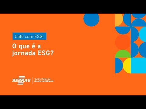 CAFÉ COM ESG | EPISÓDIO 8: O QUE É A JORNADA ESG?