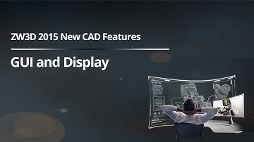 ZW3D 2015 New CAD Features - GUI and Display